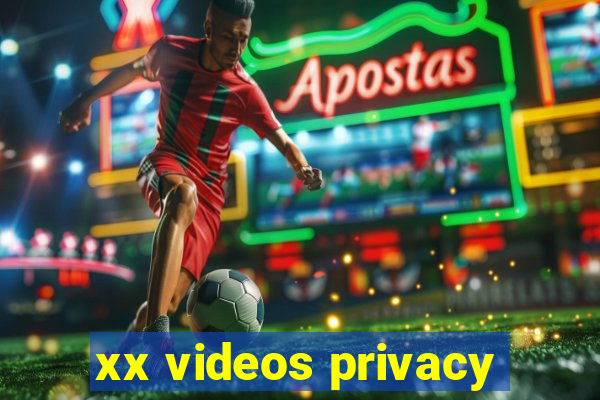 xx videos privacy